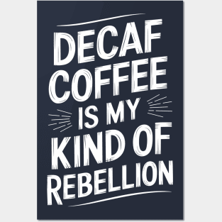 Decaf Coffee is My Kind of Rebellion Sarcastic Coffee Lover Posters and Art